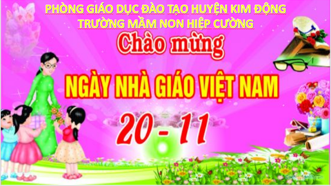 Chương Trình  " Chào Mừng Ngày Nhà Giáo Việt Nam 20/11" trường Mầm non Hiệp Cường